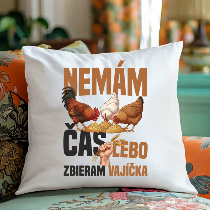Nemám čas, lebo zbieram vajíčka - vankúš s potlačou