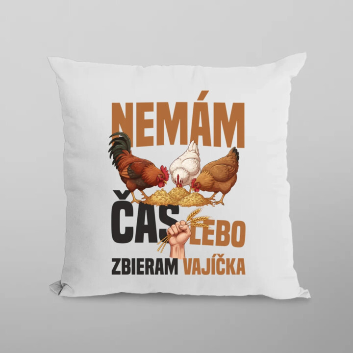 Nemám čas, lebo zbieram vajíčka - vankúš s potlačou