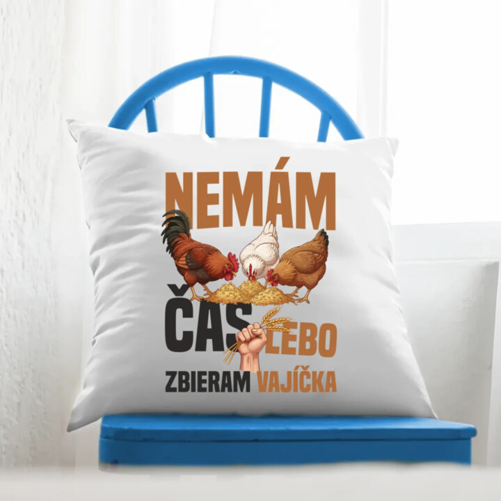 Nemám čas, lebo zbieram vajíčka - vankúš s potlačou