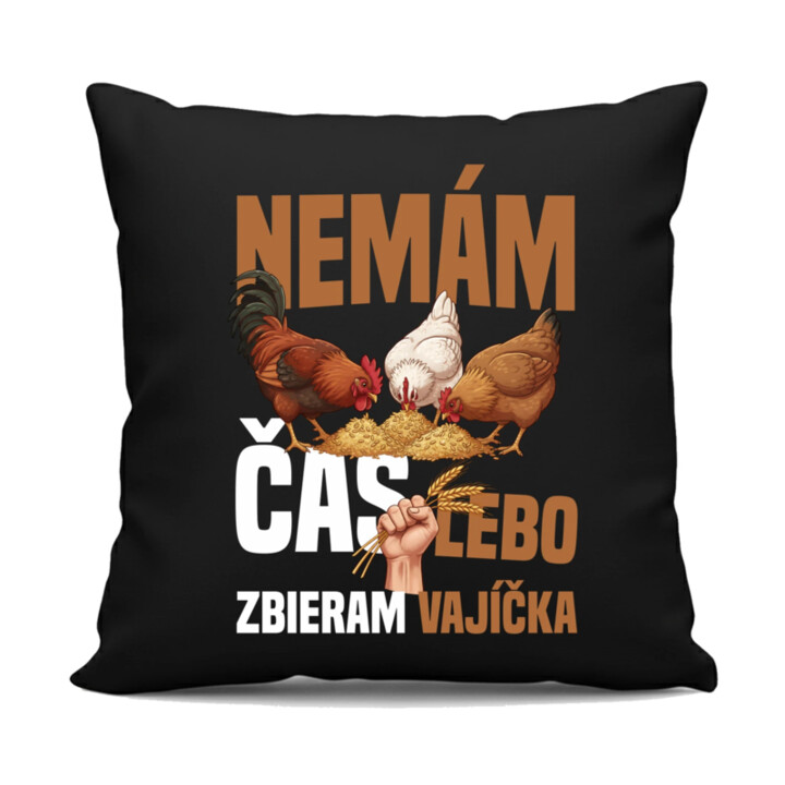 Nemám čas, lebo zbieram vajíčka - čierny vankúš s potlačou