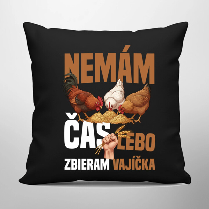 Nemám čas, lebo zbieram vajíčka - čierny vankúš s potlačou