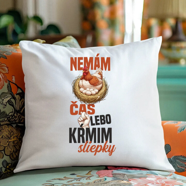 Nemám čas, lebo kŕmim sliepky - vankúš s potlačou