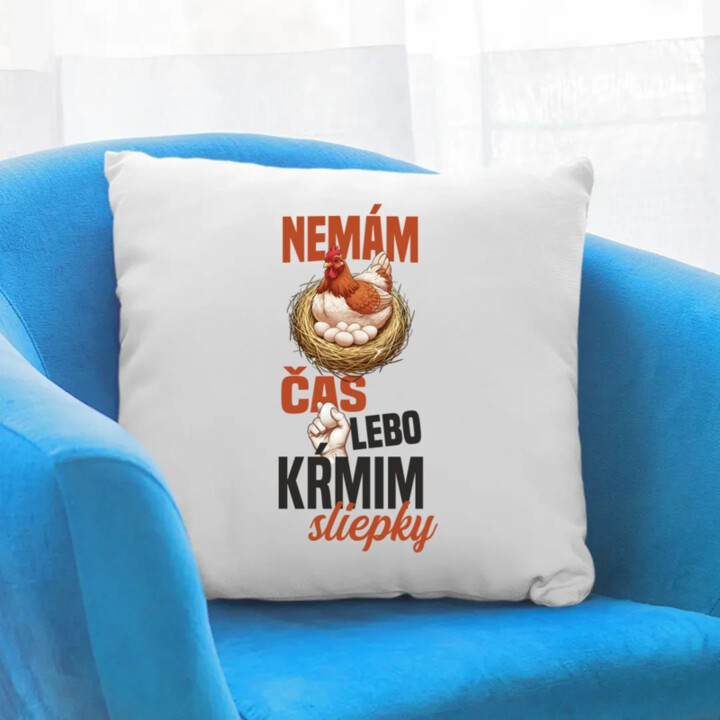 Nemám čas, lebo kŕmim sliepky - vankúš s potlačou