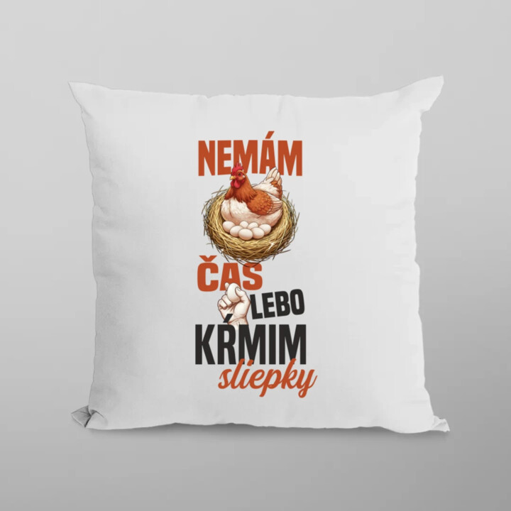 Nemám čas, lebo kŕmim sliepky - vankúš s potlačou
