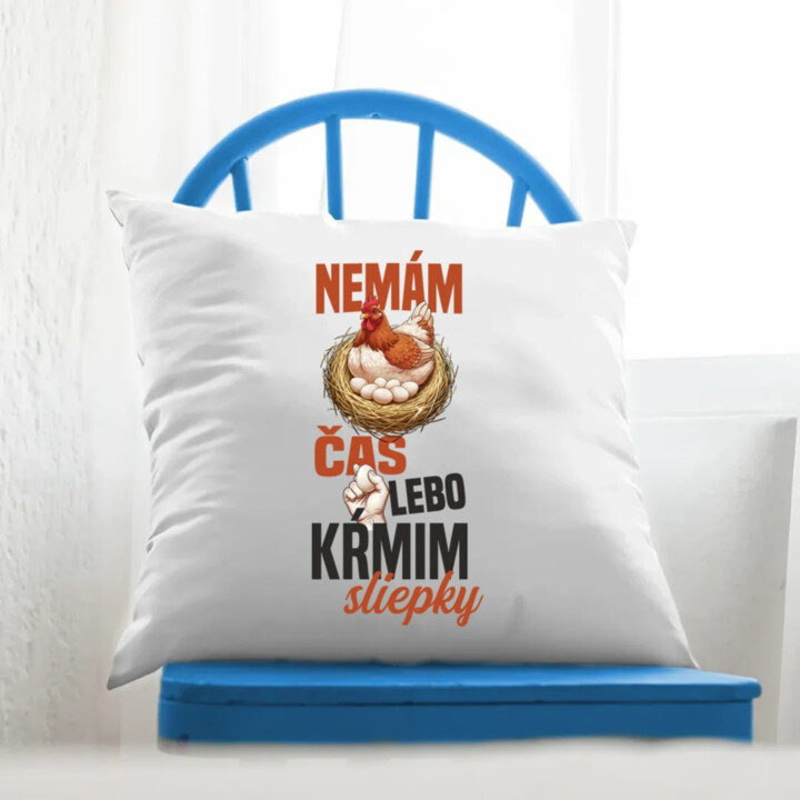 Nemám čas, lebo kŕmim sliepky - vankúš s potlačou