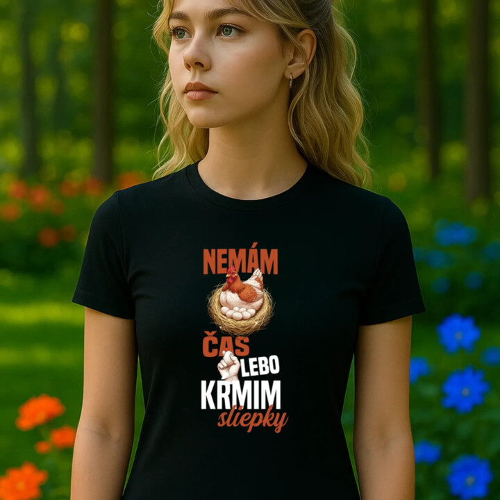 Nemám čas, lebo kŕmim sliepky - dámske tričko s potlačou