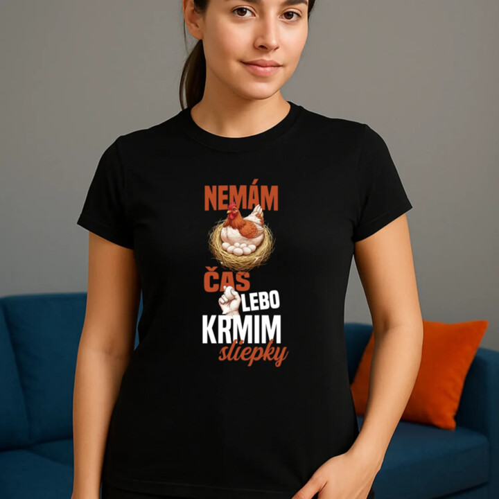 Nemám čas, lebo kŕmim sliepky - dámske tričko s potlačou