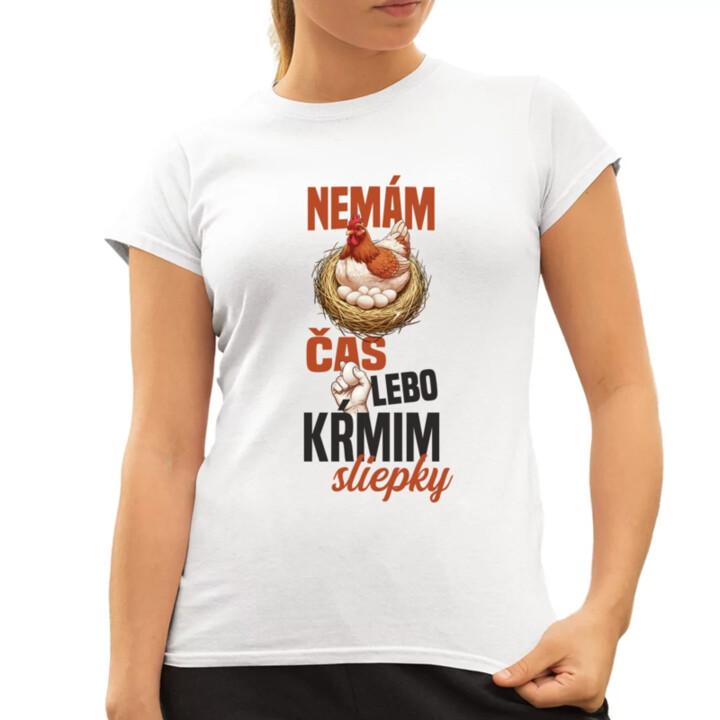 Nemám čas, lebo kŕmim sliepky - dámske tričko s potlačou