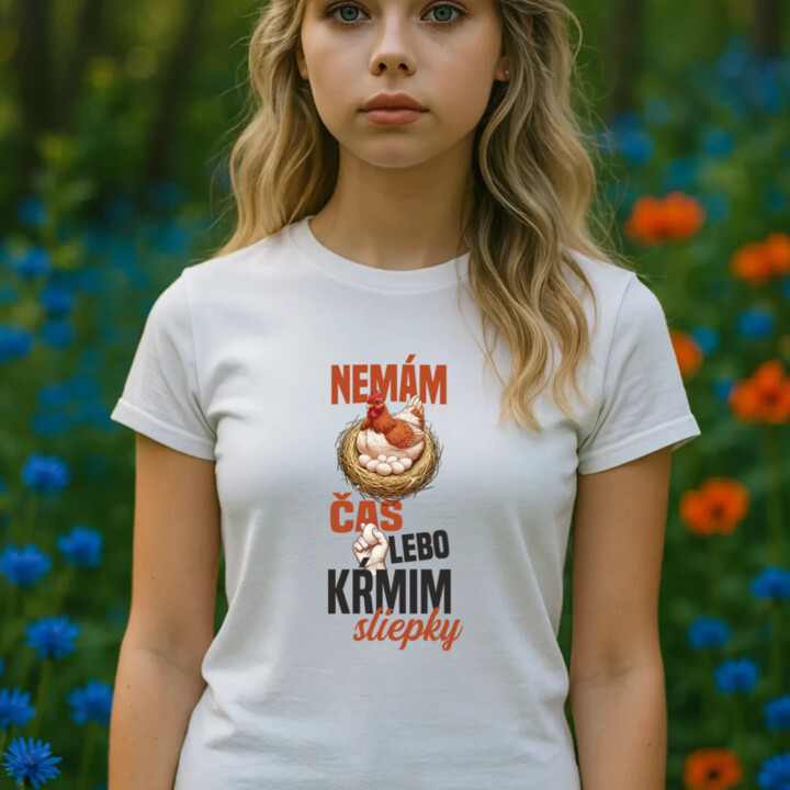 Nemám čas, lebo kŕmim sliepky - dámske tričko s potlačou