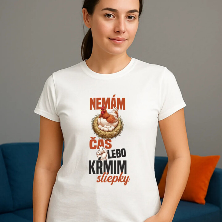 Nemám čas, lebo kŕmim sliepky - dámske tričko s potlačou