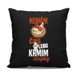 Nemám čas, lebo kŕmim sliepky - čierny vankúš s potlačou