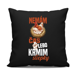 Nemám čas, lebo kŕmim sliepky - čierny vankúš s potlačou