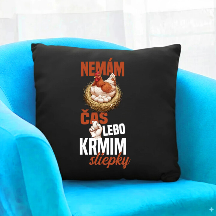 Nemám čas, lebo kŕmim sliepky - čierny vankúš s potlačou
