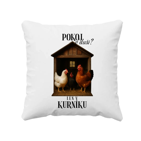 Pokoj v duši? Len v kurníku - vankúš s potlačou