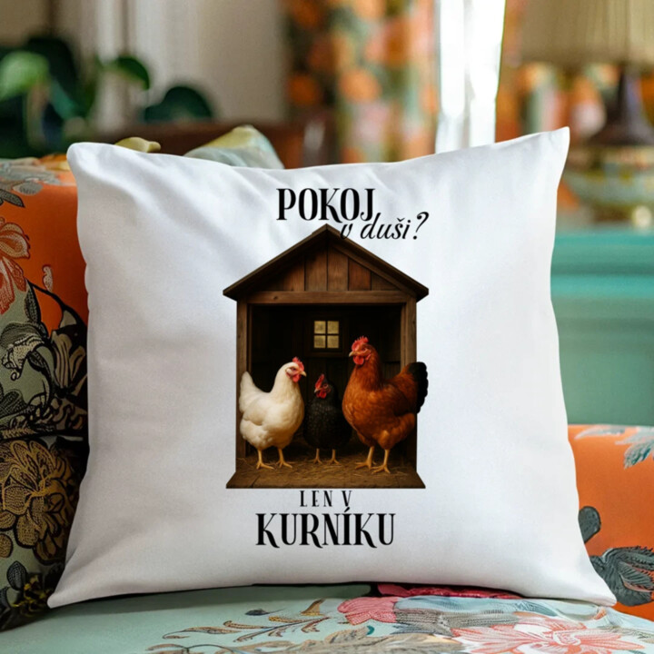 Pokoj v duši? Len v kurníku - vankúš s potlačou