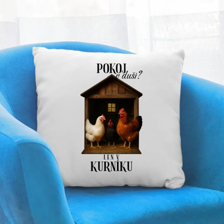 Pokoj v duši? Len v kurníku - vankúš s potlačou