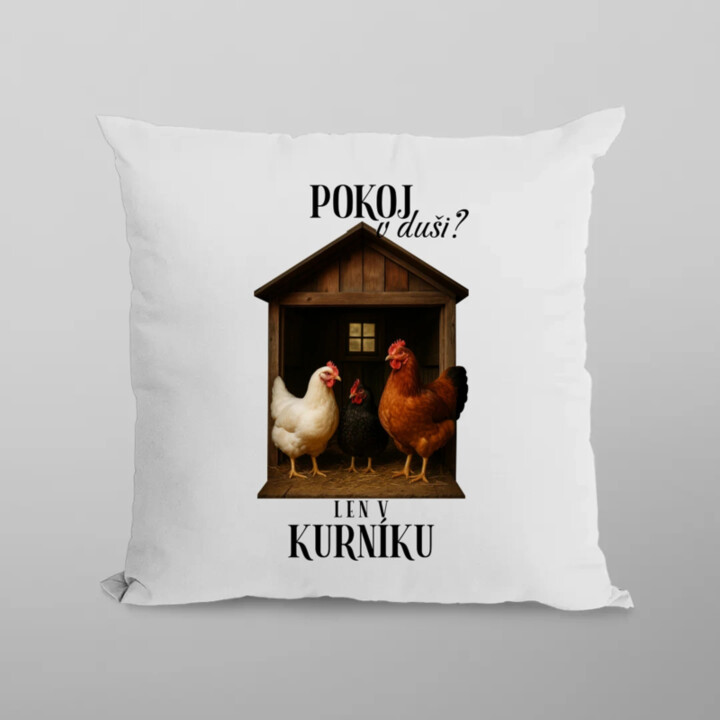 Pokoj v duši? Len v kurníku - vankúš s potlačou
