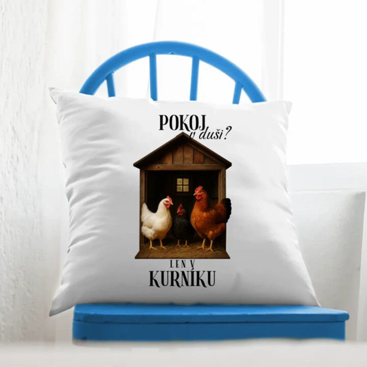 Pokoj v duši? Len v kurníku - vankúš s potlačou