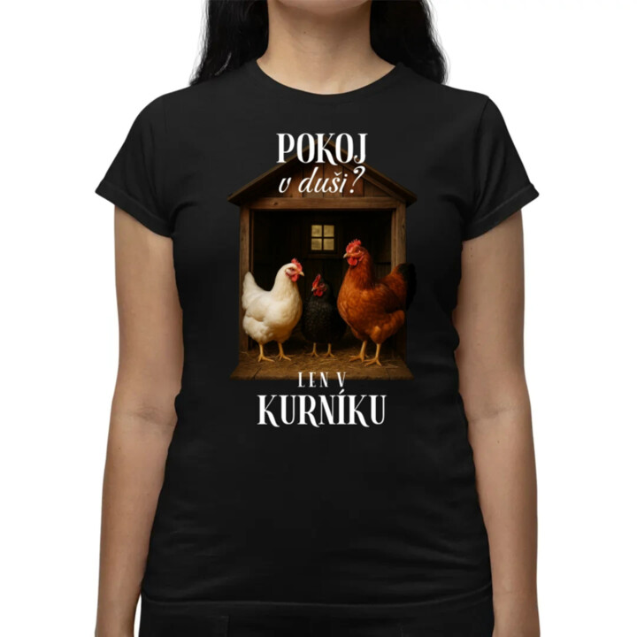 Pokoj v duši? Len v kurníku - dámske tričko s potlačou