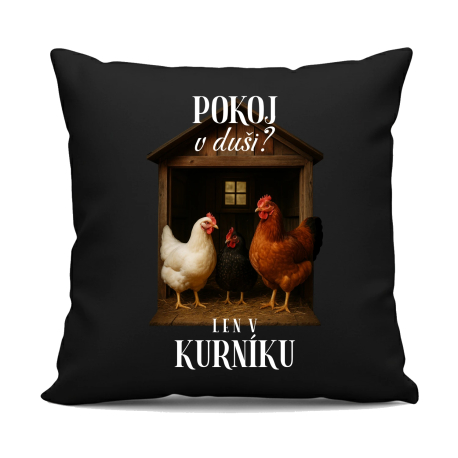 Pokoj v duši? Len v kurníku - čierny vankúš s potlačou