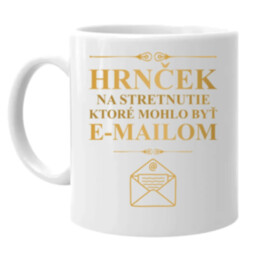 hrnček na stretnutie, ktoré mohlo byť e-mailom - keramický hrnček s potlačou