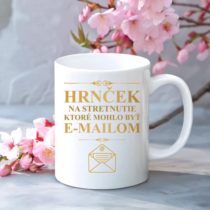 hrnček na stretnutie, ktoré mohlo byť e-mailom - keramický hrnček s potlačou