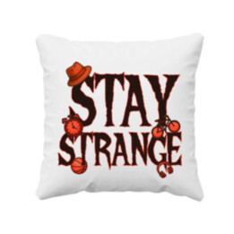Stay strange pre fanúšikov seriálu Stranger Things - vankúš s potlačou