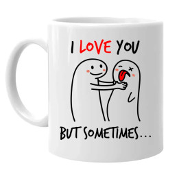 I love you, but sometimes - keramický hrnček s potlačou