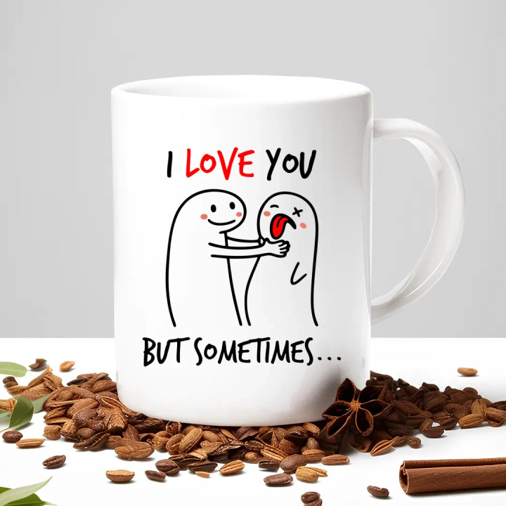 I love you, but sometimes - keramický hrnček s potlačou