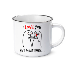 I love you, but sometimes  - smaltovaný hrnček s potlačou
