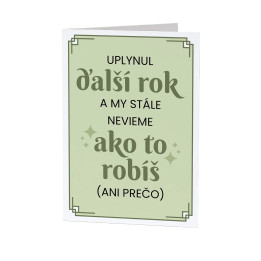 Uplynul ďalší rok a my stále nevieme, ako to robíš - blahoželacia kartička na darček
