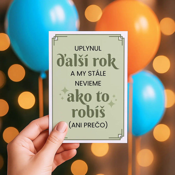 Uplynul ďalší rok a my stále nevieme, ako to robíš - blahoželacia kartička na darček