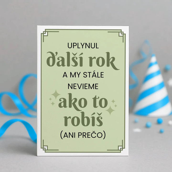 Uplynul ďalší rok a my stále nevieme, ako to robíš - blahoželacia kartička na darček