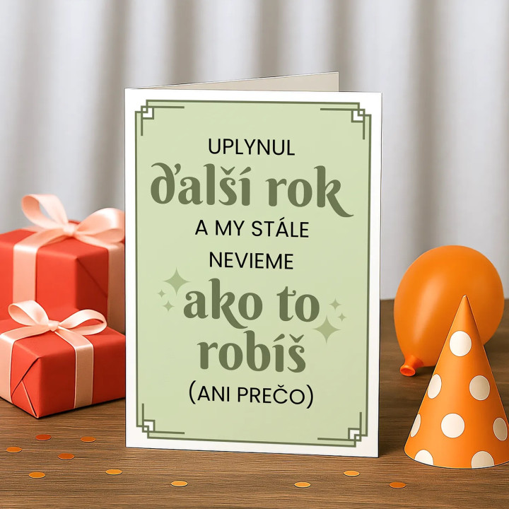 Uplynul ďalší rok a my stále nevieme, ako to robíš - blahoželacia kartička na darček