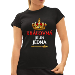 Kráľovná je len jedna - dámske tričko s potlačou