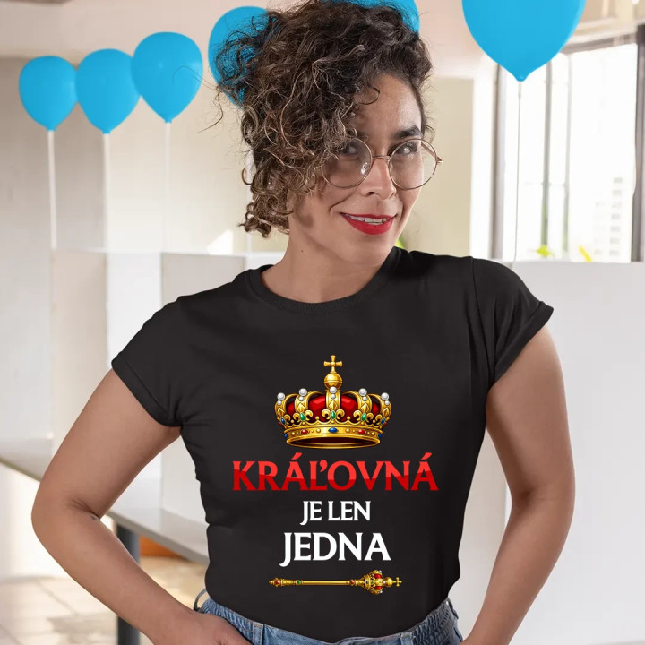 Kráľovná je len jedna - dámske tričko s potlačou