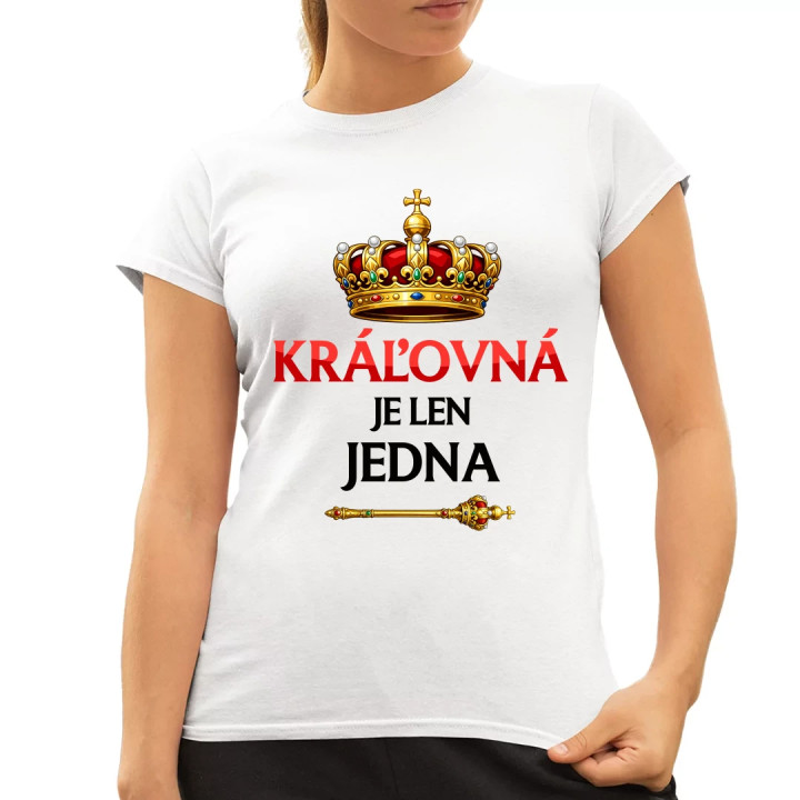 Kráľovná je len jedna - dámske tričko s potlačou