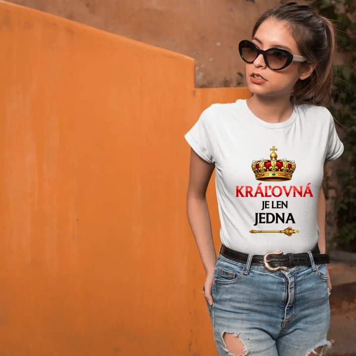 Kráľovná je len jedna - dámske tričko s potlačou