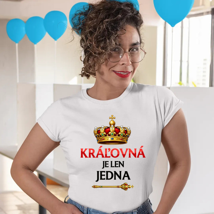 Kráľovná je len jedna - dámske tričko s potlačou