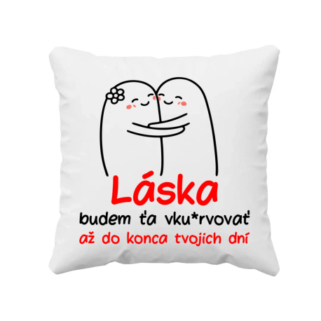 Láska, budem ťa vku*rvovať až do konca tvojich dní - vankúš s potlačou