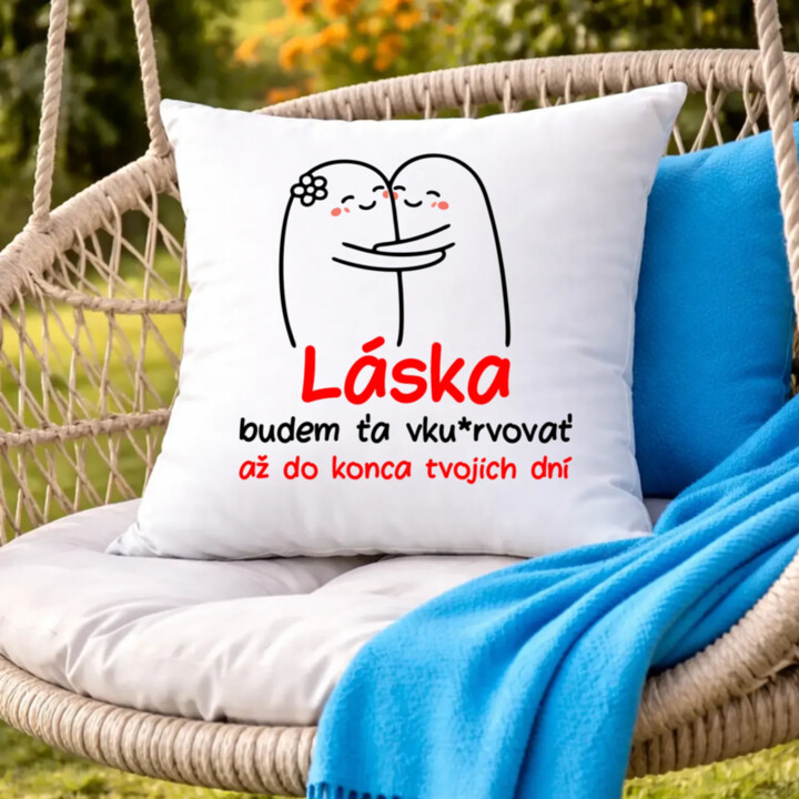 Láska, budem ťa vku*rvovať až do konca tvojich dní - vankúš s potlačou