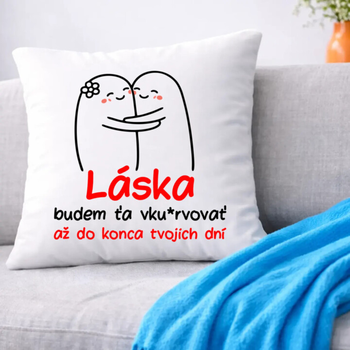 Láska, budem ťa vku*rvovať až do konca tvojich dní - vankúš s potlačou