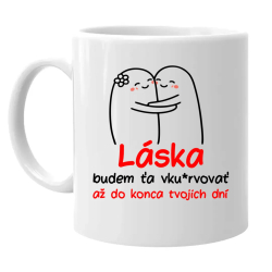 Láska, budem ťa vku*rvovať až do konca tvojich dní - keramický hrnček s potlačou