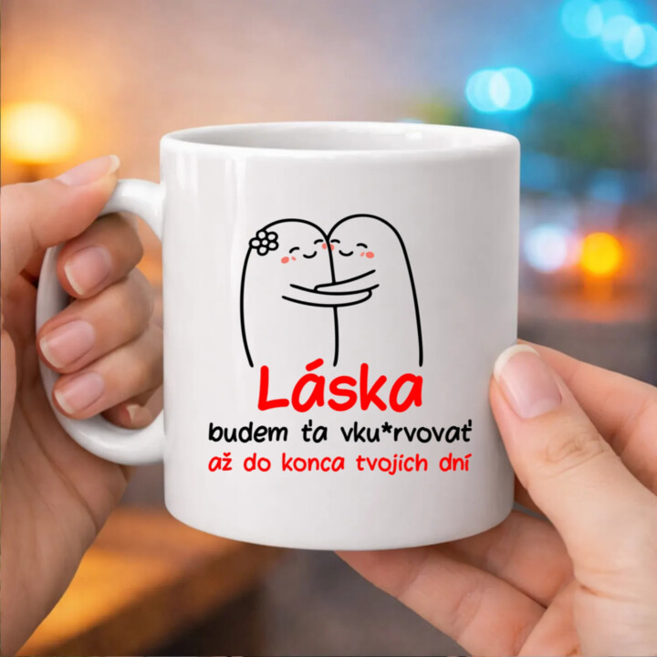 Láska, budem ťa vku*rvovať až do konca tvojich dní - keramický hrnček s potlačou