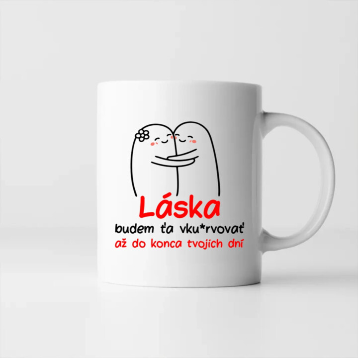 Láska, budem ťa vku*rvovať až do konca tvojich dní - keramický hrnček s potlačou