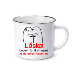 Láska, budem ťa vku*rvovať až do konca tvojich dní  - smaltovaný hrnček s potlačou
