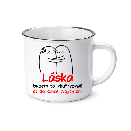Láska, budem ťa vku*rvovať až do konca tvojich dní  - smaltovaný hrnček s potlačou