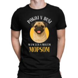 Pokoj v duši mám len s mojím mopsom - pánske tričko s potlačou