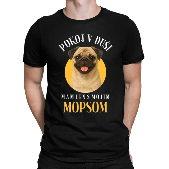 Pokoj v duši mám len s mojím mopsom - pánske tričko s potlačou