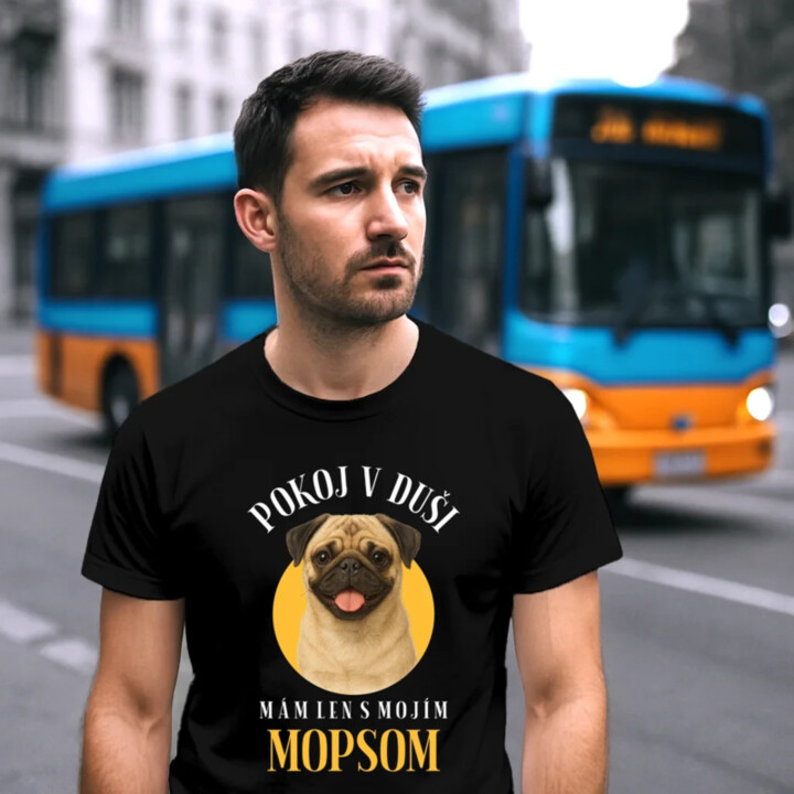 Pokoj v duši mám len s mojím mopsom - pánske tričko s potlačou